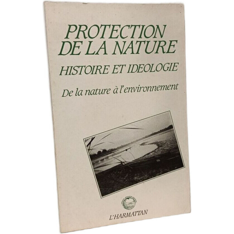 Protection de la nature : histoire et idéologie. De la nature à...