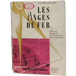 Les anges de fer - Origine histoire et puissance des machines