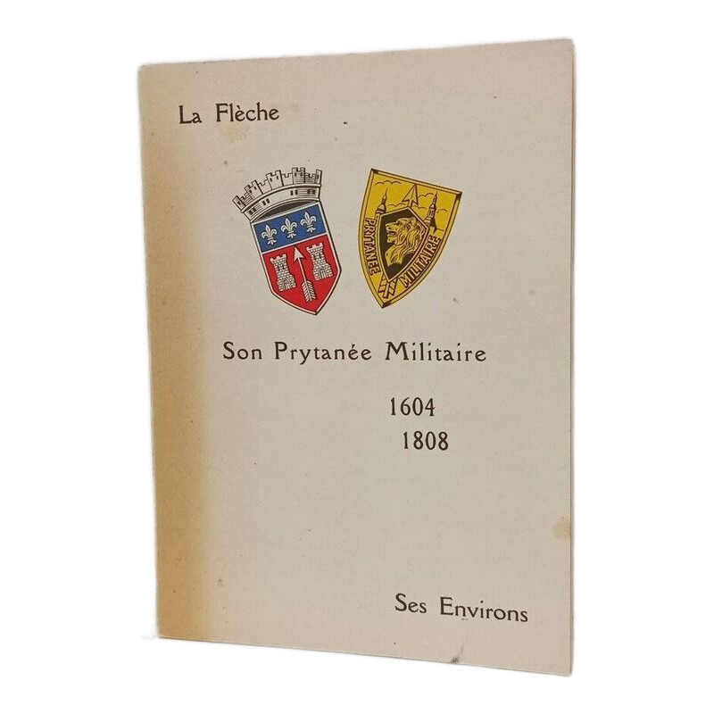 La Flèche. Son Prytanée Militaire. 1604 1808 Ses Environs