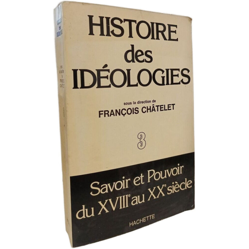 Histoire des idéologies - Savoir et Pouvoir du XVIIIe au XXe siècle