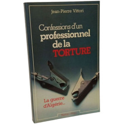 Confessions d'un professionnel de la TORTURE - La guerre d'Algérie