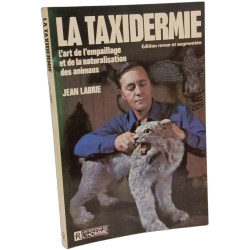 La Taxidermie. L'art de l'empaillage et de la naturalisation des...