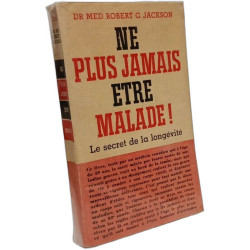 Ne plus jamais être malade ! - Le secret de la longévité