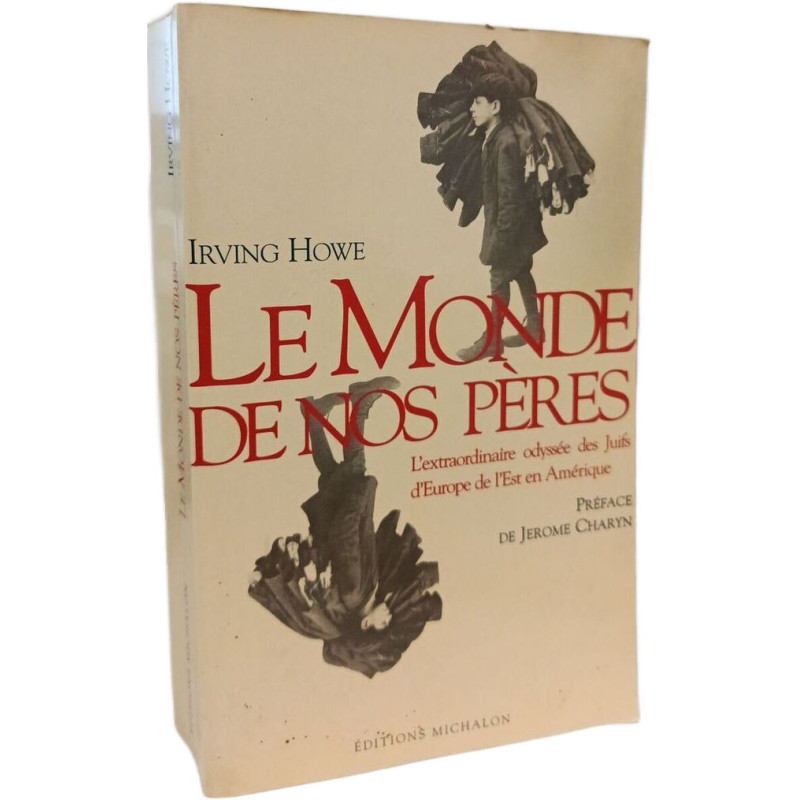 Le monde de nos pères: l'extraordinaire odyssée des Juifs d'Europe...