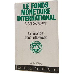 Le fonds monétaire international / un monde sous influences (Organ...