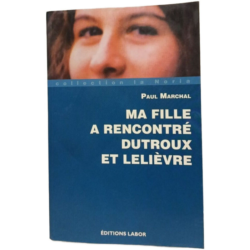 Ma fille a rencontré Dutroux et Lelièvre