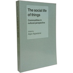 The Social Life of Things: Commodities in Cultural Perspective