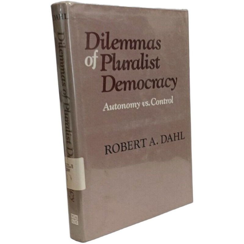 Dilemmas of a Pluralist Democracy: Autonomy Versus Control (Yale...