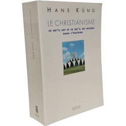 Le Christianisme. Ce qu'il est et ce qu'il est devenu dans l'Histoire