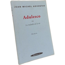 Adulesco ou la maladie de la vie