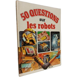 50 Cinquante questions sur les robots (50 Cinquante questions 50...